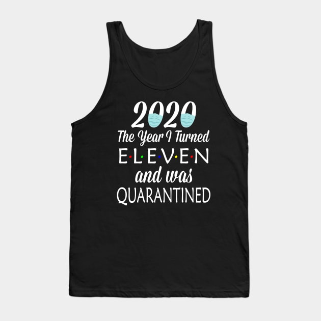 2020 the year i turned eleven was quarantined Tank Top by Attia17